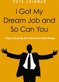 I Got My Dream Job and So Can You: 7 Steps to Creating Your Ideal Career After College [Book]