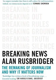 Breaking News: The Remaking of Journalism and why it Matters Now [Book]