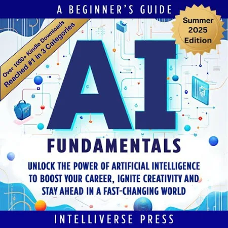 AI Fundamentals - A Beginner’s Guide: Unlock the Power of Artificial Intelligence to Boost Your Career, Ignite Creativity and Stay Ahead in a Fast-Cha