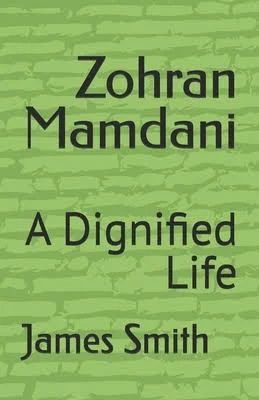 Zohran Mamdani: A Dignified Life