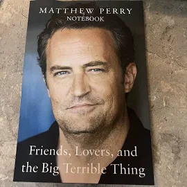 Friends, Lovers And The Big Terrible Thing Matthew Perry Notebook