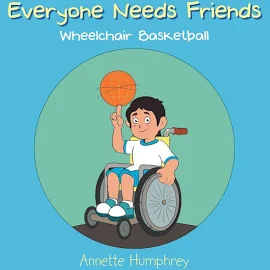 Everyone Needs Friends: Wheelchair Basketball [Book]