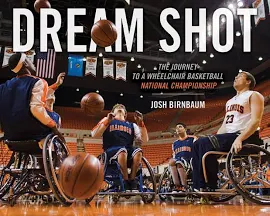 Dream Shot: The Journey to a Wheelchair Basketball National Championship [Book]