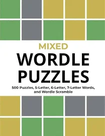 Mixed Wordle Puzzles: 500 Puzzles, 5-Letter, 6-Letter, 7-Letter Words, and Wordle Scramble. Big Book of Wordle Games With Easy, Medium, and Hard Puzzles. [Book]