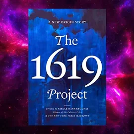 The 1619 Project: A New Origin Story By Nikole HannahJones - The 1619 Project: A New Origin Story By Nikole HannahJones | Beyond Treasures