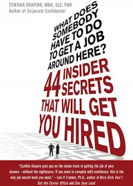 What Does Somebody Have to Do to Get A Job Around Here?: 44 Insider Secrets That Will Get You Hired [Book]