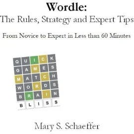 Wordle: The Rules, Strategy and Expert Tips: from Novice to Expert in Less Than 60 Minutes by Mary S. Schaeffer