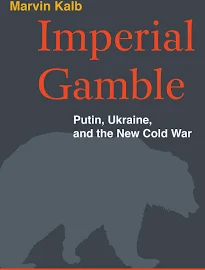 Imperial Gamble: Putin, Ukraine, and the New Cold War [Book]