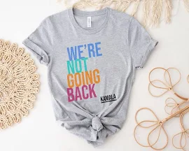 ElizaDollarStore We Are Not Going Back, We're Not Going Back Like Ever Shirt, Kamala Harris 2024, Madam President, Kamala Shirt, Team Kamala, Election 2024